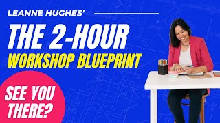 Announcing: Leanne Hughes' 2-Hour Workshop Blueprint Masterclass