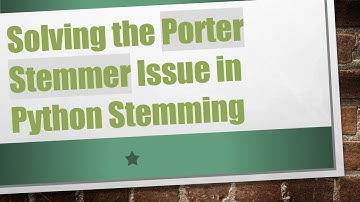 Solving the Porter Stemmer Issue in Python Stemming