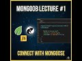 MongoDB First Lecture || Connect to mongodb using mongoose