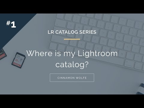 #1: LR Catalog Series - Where is my Lightroom catalog