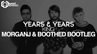 Years & Years - King (MorganJ & Boothed Bootleg)