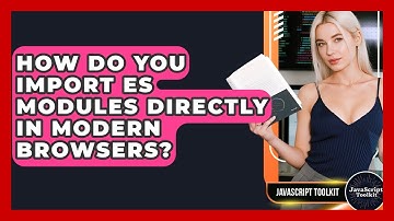 How Do You Import ES Modules Directly In Modern Browsers? - JavaScript Toolkit