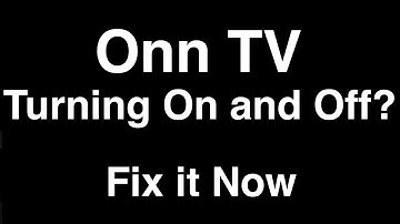Onn TV turning On and Off  -  Fix it Now