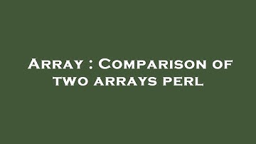 Array : Comparison of two arrays perl