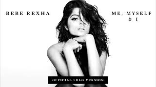 Bebe Rexha - Me, Myself and I (Official Solo Version)