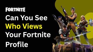 Can You See Who Views Your Fortnite Profile