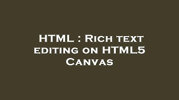 HTML : Rich text editing on HTML5 Canvas