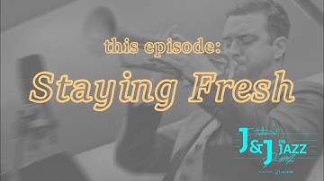 J & J on Jazz | "Staying Fresh"