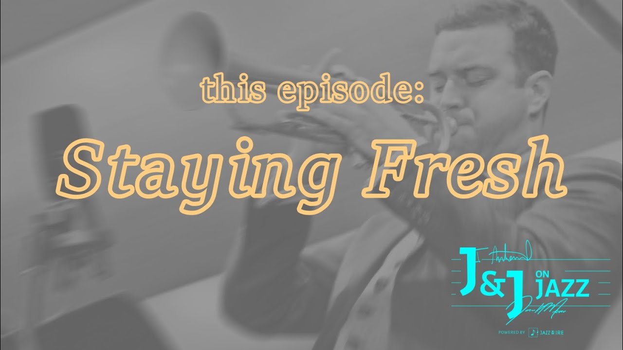 J & J on Jazz | "Staying Fresh"