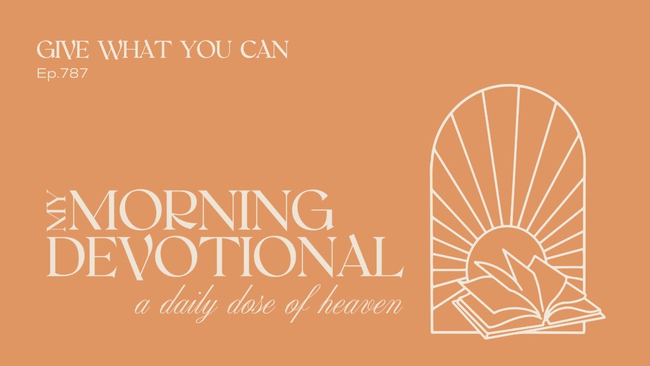 Give What You Can | Episode 787 of the My Morning Devotional Podcast