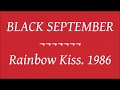 BLACK SEPTEMBER - Rainbow Kiss. 1986