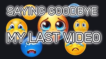 Saying goodbye. My last video