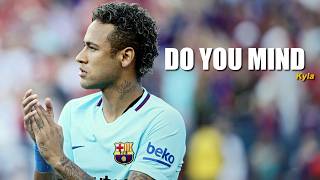 Neymar Jr - Do You Mind | Kyla • FC Barcelona Skills & Goals