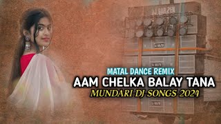Aam_Chelka_Balay_Tana ?? New Mundari Dj remix song 2024 !! Mundari Dj song 2024 //Dj chandra singh