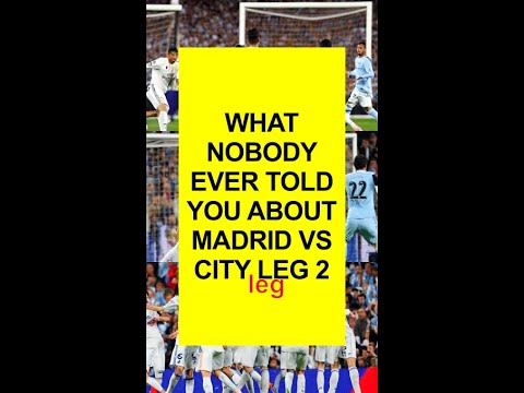 WHAT NOBODY EVER TOLD YOU ABOUT MADRID VS CITY LEG 2