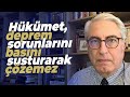 Hükümet, deprem sorunlarını basını susturarak çözemez