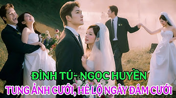 🔥Đình Tú và Ngọc Huyền tung trọn bộ ảnh cưới đẹp như mơ, chốt luôn ngày cưới