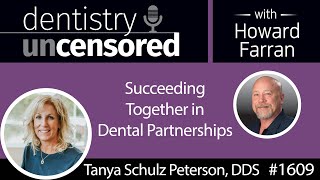 1609 Dr. Tanya Schulz Peterson on Succeeding Together in Dental Partnerships : Dentistry Uncensored