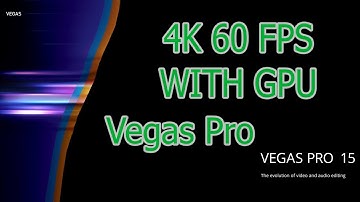 How to Render in 4k 60 FPS in Vegas Pro 15 With Your GPU