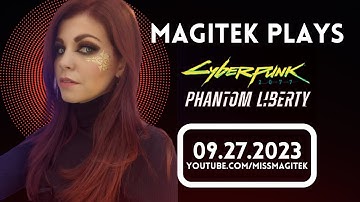 Magitek plays Cyberpunk 2077 Phantom Liberty