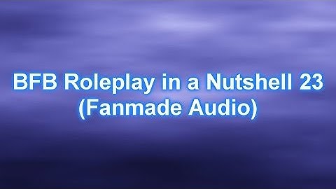 [Loud Sounds Warning!] BFB Roleplay in a Nutshell 23 (Fanmade Audio) Part 1