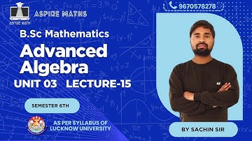 BSC Math Lecture: : Advanced Algebra (Sem 6)  Unit-03 Lecture-15 Lucknow University #nep #bsc