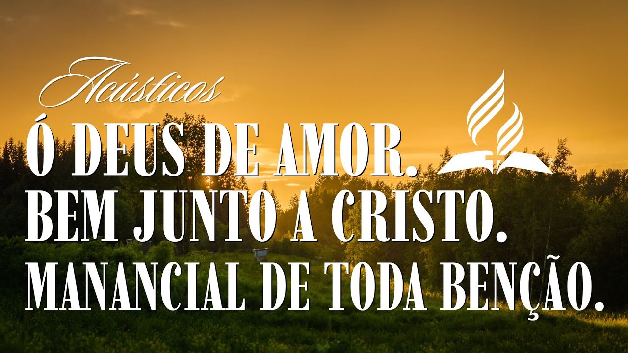 MEDLEY: Ó Deus de amor, bem junto a Cristo e Manancial de toda benção.