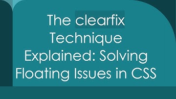 The clearfix Technique Explained: Solving Floating Issues in CSS