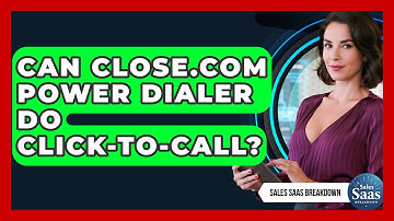 Can Close.com Power Dialer Do Click-to-call? - Sales Saas Breakdown