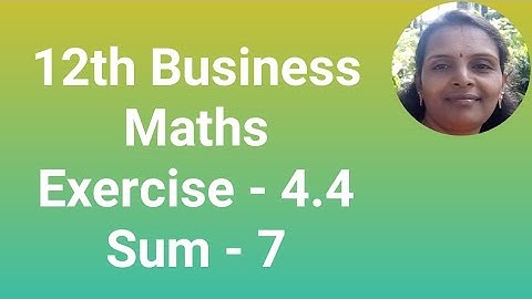 12th Business Maths|Exercise 4.4|Sum 7