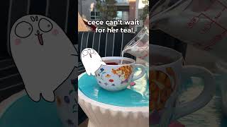 Cece Cant Wait For Her Tea