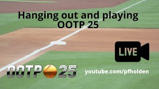 Hanging out and Playing OOTP 25