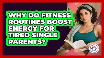 Why Do Fitness Routines Boost Energy For Tired Single Parents? - Single Parent Support Hub