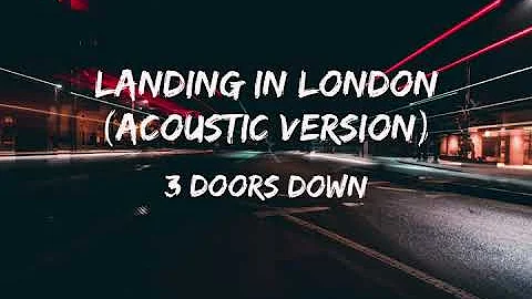 3 Doors Down - Landing in London Acoustic (lyrics)