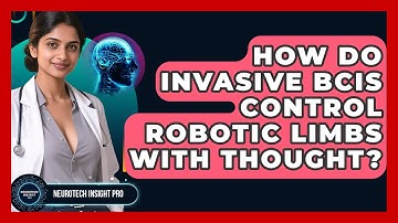 How Do Invasive BCIs Control Robotic Limbs With Thought? - Neurotech Insight Pro