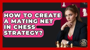 How To Create A Mating Net In Chess Strategy? - The Chess Codex