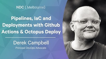 Pipelines, IaC and Deployments with Github Actions & Octopus Deploy - Derek Campbell - NDC Melbourne