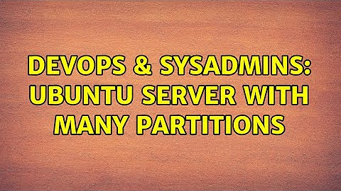 DevOps & SysAdmins: Ubuntu server with many partitions