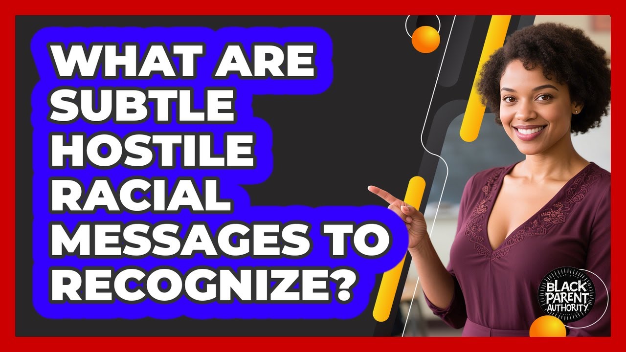 What Are Subtle Hostile Racial Messages To Recognize?