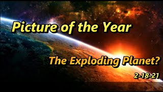 Picture of the Year  - The Exploding Planet? 2-18-22