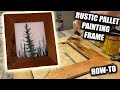 How To Make a Rustic Pallet Frame for Paintings! (totally FREE)