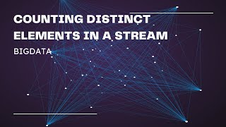 COUNTING DISTINCT ELEMENTS IN A STREAM (BIG DATA)