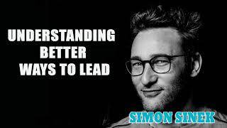 Simon Sinek - Understanding Better Ways to Lead