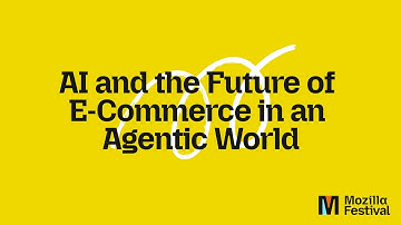 AI and the Future of E-Commerce in an Agentic World - Mozilla Festival 2025