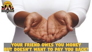 Your Friend Owes Money But Doesn't Want To Pay Back?