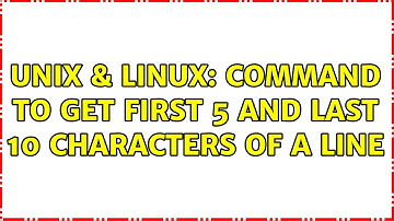 Unix & Linux: Command to get first 5 and last 10 characters of a line (5 Solutions!!)