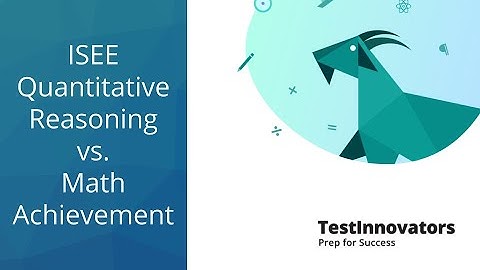 ISEE Quantitative Reasoning vs. Math Achievement