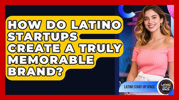How Do Latino Startups Create A Truly Memorable Brand? - Latino Start Up Space
