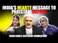 India&#39;s Hearty Gesture to Pakistani hatred -India truly believes in Vasudhaiva Kutumbakam-Tahir Gora