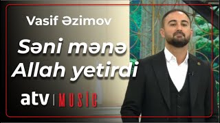 Vasif Əzimov - Səni mənə Allah yetirdi